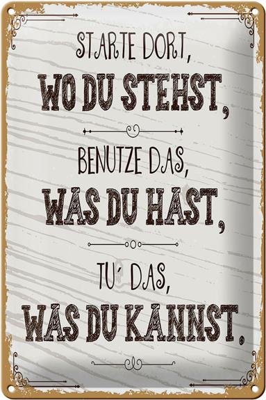 Blechschild Spruch Starte dort wo du stehst, benutze 20x30cm