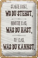 Blechschild Spruch Starte dort wo du stehst, benutze 20x30cm