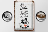 Blechschild Spruch Mit Liebe und Kaffee alles gut 20x30cm