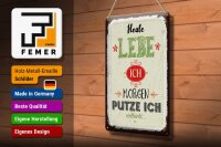 Blechschild Spruch Heute lebe ich morgen putze ich 20x30cm