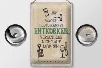 Blechschild Spruch was heute entkorken kannst 20x30cm