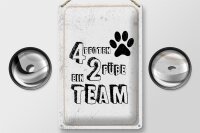 Blechschild Spruch Tiere 4 Pfoten ein 2 Füße Team 20x30cm