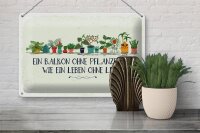 Blechschild Spruch Balkon ohne Pflanzen Leben ohne 30x20cm
