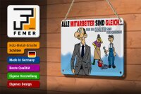 Blechschild Spruch 18x12cm alle Mitarbeiter gleich Gehälter