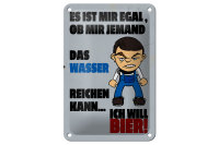 Blechschild Alkohol 12x18cm es mir egal Wasser ich will Bier