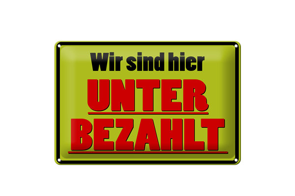 Blechschild Spruch 30x20cm wir sind hier unterbezahlt