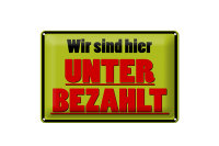 Blechschild Spruch 30x20cm wir sind hier unterbezahlt