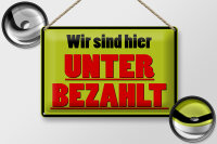 Blechschild Spruch 30x20cm wir sind hier unterbezahlt