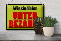 Blechschild Spruch 30x20cm wir sind hier unterbezahlt