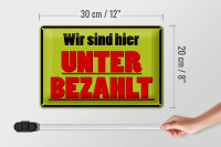 Blechschild Spruch 30x20cm wir sind hier unterbezahlt