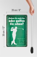 Blechschild Spruch 20x30cm Haben Sie noch Sex oder golfen