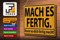 Blechschild Spruch 30x20cm mach fertig bevor es dich fertig