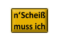 Blechschild Spruch 30x20cm n´Scheiß muss ich