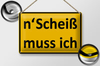 Blechschild Spruch 30x20cm n´Scheiß muss ich