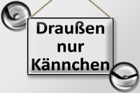 Blechschild Spruch 30x20cm Draußen nur Kännchen