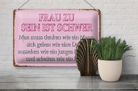 Blechschild Spruch 30x20cm Frau zu sein ist schwer
