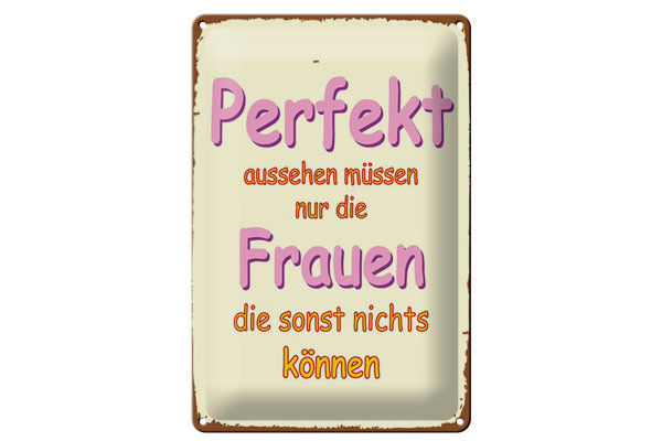 Blechschild Spruch 20x30cm perfekt aussehen nur Frauen die