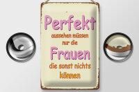 Blechschild Spruch 20x30cm perfekt aussehen nur Frauen die