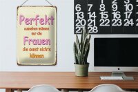 Blechschild Spruch 20x30cm perfekt aussehen nur Frauen die