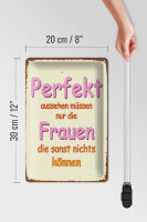 Blechschild Spruch 20x30cm perfekt aussehen nur Frauen die