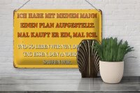 Blechschild Spruch 30x20cm ich habe mit meinem Mann Plan