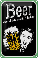 Blechschild Spruch 20x30cm Beer everybody needs a hobby