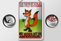 Blechschild Spruch 12x18cm der Fuchs ist schlau