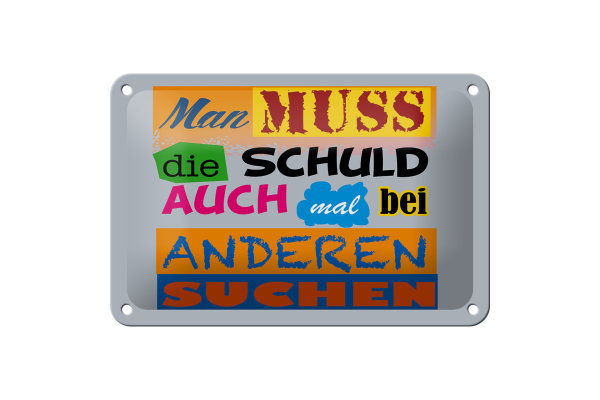 Blechschild Spruch 18x12cm Man muss die Schuld auch mal bei