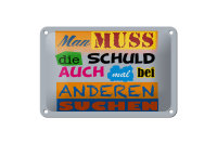 Blechschild Spruch 18x12cm Man muss die Schuld auch mal bei