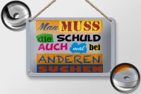 Blechschild Spruch 18x12cm Man muss die Schuld auch mal bei