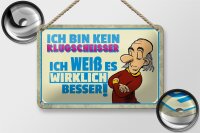 Blechschild Spruch 18x12cm bin kein Klugscheisser ich weiß