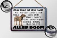 Blechschild Spruch 18x12cm ohne Hund ist alles doof