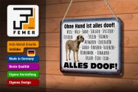 Blechschild Spruch 18x12cm ohne Hund ist alles doof