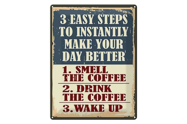 Blechschild Retro 30x40cm 3 easy steps day better Coffee
