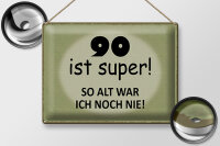 Blechschild Spruch 40x30cm 90 ist super so alt ich noch nie
