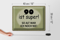 Blechschild Spruch 40x30cm 90 ist super so alt ich noch nie