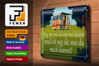 Blechschild Spruch 40x30cm sag mir was du von mir denkst
