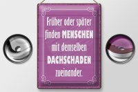 Blechschild Spruch 30x40cm Menschen demselben Dachschade