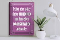 Blechschild Spruch 30x40cm Menschen demselben Dachschade