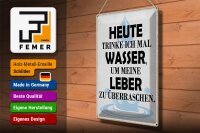Blechschild Spruch 30x40cm heute trinke ich Wasser Leber
