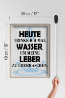 Blechschild Spruch 30x40cm heute trinke ich Wasser Leber