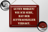 Blechschild Spruch 40x30cm Morgen Auftragskiller versagt