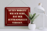 Blechschild Spruch 40x30cm Morgen Auftragskiller versagt