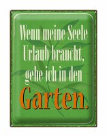 Blechschild Spruch 30x40cm Seele braucht Urlaub gehe Garten