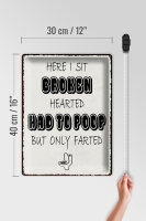 Blechschild Spruch 30x40cm here i sit broken hearted came