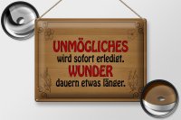 Blechschild Spruch 40x30cm Unmögliches sofort Wunder dauern