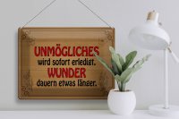 Blechschild Spruch 40x30cm Unmögliches sofort Wunder dauern