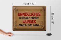 Blechschild Spruch 40x30cm Unmögliches sofort Wunder dauern