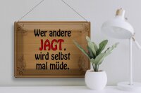 Blechschild Spruch 40x30cm wer andere jagt wird selbst müde