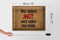 Blechschild Spruch 40x30cm wer andere jagt wird selbst müde